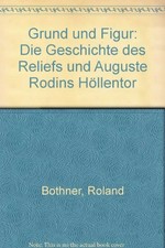 Grund und Figur: Die Geschichte des Reliefs und Auguste Rodins Höllentor