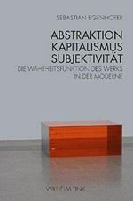 Abstraktion - Kapitalismus - Subjektivität: die Wahrheitsfunktion des Werks in der Moderne