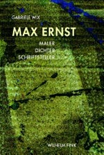 Max Ernst: Maler - Dichter - Schriftsteller