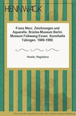 Franz Marc: Zeichnungen und Aquarelle : Brücke-Museum, Berlin, 3.9.-29.10.1989, Museum Folkwang, Essen, 12.11.89 - 11.2.1990, Kunsthalle Tübingen, 24.2.-29.4.1990