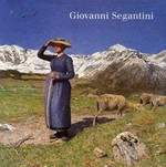 Giovanni Segantini [this catalogue is published on the occasion of the exhibition "Armonia della vita - Armonia della morte, Giovanni Segantini: eine Retrospektive" in the Kunstmuseum St. Gallen, 13 March until 30 May 1