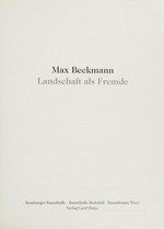 Max Beckmann: Landschaft als Fremde [Katalog zur Ausstellung: Max Beckmann, Landschaft als Fremde vom 7. August 1998 bis zum 8.November 1998 in der Hamburger Kunsthalle vom 29.November 1998 bis zum 14. Februar 1999 in der Kunsthalle Bie