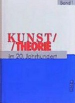 Kunsttheorie im 20. Jahrhundert: Künstlerschriften, Kunstkritik, Kunstphilosophie, Manifeste, Statements, Interviews