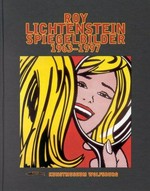 Roy Lichtenstein, Spiegelbilder 1963 - 1997 [dieser Katalog erscheint anläßlich der Ausstellung "Roy Lichtenstein, Spiegelbilder 1963 - 1997", Kunstmuseum Wolfsburg, vom 16. September bis 21. Januar 2001]