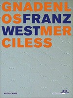 Franz West Gnadenlos Merciless [anlässlich der Ausstellung "Franz West Gnadenlos", MAK Wien, 21.11.2001 - 17.2.2002] = Franz West Merciless