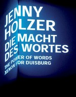 Jenny Holzer: Die Macht des Wortes: Xenon for Duisburg : [Jenny Holzer: "Xenon for Duisburg", 24. - 28. April 2004, 28. Duisburger Akzente, Kulturfestival des Landes NRW, "Entstation Amerika?", 24. April - 15. Mai 2004] = Jenny Holzer: I can't tell you