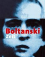 Boltanski: Zeit : [diese Publikation erscheint anlässlich der Ausstellung "Christian Boltanski, Zeit" Institut Mathildenhöhe Darmstadt, 12. November 2006 bis 11. Februar 2007]