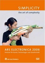 Simplicity - the art of complexity [Ars Electronica 2006 : Festival für Kunst, Technologie und Gesellschaft