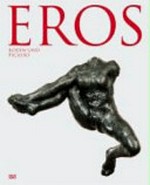 Eros: Rodin und Picasso : [6. August - 7. Oktober 2006, Fondation Beyeler]