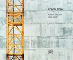Frank Thiel: a Berlin decade 1995-2005