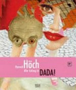 Hannah Höch: aller Anfang ist DADA! : [Diese Publikation erscheint anlässlich der Ausstellung " Hannah Höch - aller Anfang ist DADA!", Berlinische Galerie, Landesmuseum für Moderne Kunst, Fotografie und Architektur, Berlin, 6. April bis 2. Juli 2007, Museum Tinguely, Basel, 15. Januar bis 27. April 2008]