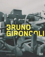 Bruno Gironcoli: die Skulpturen 1956 - 2008
