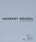 Herbert Brandl: La Biennale di Venezia 2007 : [10 Juni - 21 November 2007, Österreichischer Pavillon]