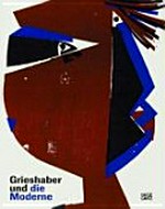 Grieshaber und die Moderne [diese Publikation erscheint anlässlich der Ausstellung "Grieshaber und die Moderne", Städtisches Kunstmuseum Spendhaus Reutlingen, 15. Februar - 1. Juni 2009]