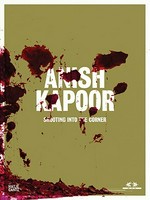 Anish Kapoor: Shooting into the corner [diese Publikation erschien anlässlich der Ausstellung "Anish Kapoor: Shooting into the corner", MAK Wien, 21. Jänner bis 19. April 2009]