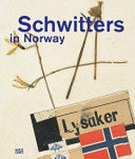 Schwitters in Norway [this catalogue is published in conjunction with the exhibition "Schwitters in Norway", Henie Onstad Art Centre, Høvikodden, Norway, October 1, 2009 - January 17, 2010]