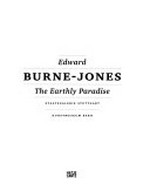 Edward Burne-Jones: Das irdische Paradies [diese Publikation erscheint anlässlich der Ausstellung "Edward Burne-Jones: Das irdische Paradies", Staatsgalerie Stuttgart, 24. Oktober 2009 bis 7. Februar 2010, Kunstmuseum Bern, 18. März bis 25. Juli 2010]