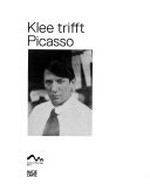 Klee trifft Picasso [diese Publikation erscheint anlässlich der Ausstellung "Klee trifft Picasso", Zentrum Paul Klee, Bern, 6. Juni bis 26. September 2010]