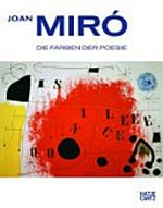 Miró - Die Farben der Poesie [diese Publikation erscheint anlässlich der Ausstellung "Miró - Die Farben der Poesie", Museum Frieder Burda, Baden-Baden, 2. Juli bis 14. November 2010]
