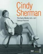 Cindy Sherman: the early works 1975-1977 : catalogue raisonné : [the exhibition coincides with the publication of the book "That's me - that's not me, early works by Cindy Sherman", Vertikale Galerie, Sammlung Verbund, Vienna, January 26 - May 16, 2012]