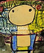 Klee und Cobra: ein Kinderspiel : [diese Publikation erscheint anlässlich der Ausstellung "Klee und Cobra - ein Kinderspiel", Zentrum Paul Klee, Bern, 25. Mai bis 4. September 2011]