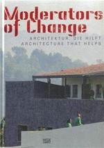 Moderators of change: Architektur, die hilft = Architecture that helps