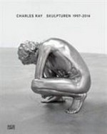 Charles Ray - Skulpturen 1997 - 2014 [diese Publikation erscheint anlässlich der Ausstellung "Charles Ray - Skulpturen 1997 - 2014", Kunstmuseum Basel, 15. Juni - 28. September 2014, the Art Institute of Chicago, 17. Mai - 4. Oktober 2015]