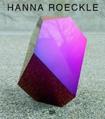 Hanna Roeckle: configurations in flow, Werke 2005 - 2014 : [diese Publikation erscheint anlässlich der Ausstellung "Hanna Roeckle", Haus für Kunst Uri, 2014]
