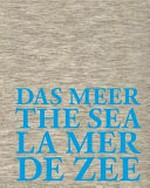 Das Meer: Hommage à Jan Hoet : [this publication was released on the occasion of the exhibition "De Zee - salut d'honneur Jan Hoet", this exhibition is organised by De Zee Oostende npo at different locations in Ostend from 23 October 2014 to 19 April 2015] = The sea