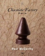 Paul McCarthy: chocolate factory, Paris : [this catalogue is published on the occasion of Paul McCarthy's solo exhibition "Chocolate factory", curated by Chiara Parisi, ..., from October 25, 2014 to January 4, 2015]