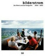 Bilderstrom: der Rhein und die Fotografie 2016-1853 Bilderstrom: der Rhein und die Fotografie 2016-1853