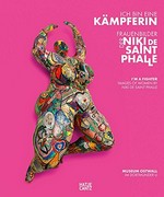Ich bin eine Kämpferin: Frauenbilder der Niki de Saint Phalle : Museum Ostwall im Dortmunder U, 10.12.2016-23.4.2017 = I'm a fighter