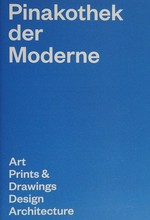 Pinakothek der Moderne - Kunst, Grafik, Design, Architektur = Pinakothek der Moderne - Art, prints & drawings, design, architecture