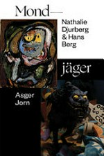 Nathalie Djurberg & Hans Berg, Asger Jorn - Mondjäger