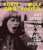 Boris Lurie and Wolf Vostell: art after the Shoah = Boris Lurie und Wolf Vostell