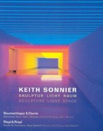 Keith Sonnier: Skulptur - Licht - Raum: Baumschlager & Eberle, Münchener Rück, Süd 1, München - Riepl & Riepl, Kirche St. Franziskus, Steyr-Resthof = Keith Sonnier: Sculpture - light - space