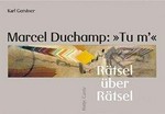 Marcel Duchamp: "Tu m'" Rätsel über Rätsel