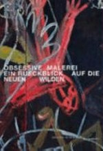 Obsessive Malerei: ein Rueckblick auf die Neuen Wilden : [dieses Buch erscheint zur Ausstellung "Obsessive Malerei - ein Rueckblick auf die Neuen Wilden", 27.09.2003 - 04.01.2004, Museum für Neue Kunst, ZKM Karlsruhe]