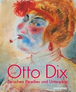 Otto Dix: Zwischen Paradies und Untergang [Katalog zur Ausstellung "Otto Dix: Zwischen Paradies und Untergang", 15. März bis 12. Juli 2009]