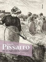 Camille Pissarro: mit den Augen eines Impressionisten : [diese Publikation erscheint anlässlich der Ausstellung "Camille Pissarro: Mit den Augen eines Impressionisten", Kunstmuseum Pablo Picasso Münster, 7. September bis 17. November 2013]