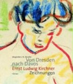 Von Dresden nach Davos: Ernst Ludwig Kirchner, Zeichnungen : die Sammlung des Brücke-Museums Berlin