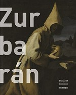 Zurbarán [diese Publikation erscheint anlässlich der Ausstellung "Zurbarán, Meister der Details", Museum Kunstpalast, Düsseldorf, 10. Oktober 2015 bis 31. Januar 2016]