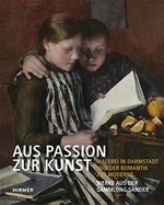 Aus Passion zur Kunst: Malerei in Darmstadt von der Romantik zur Moderne : Werke aus der Sammlung Sander