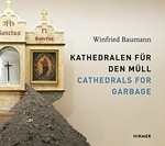 Winfried Baumann - Kathedralen für den Müll = Winfried Baumann - Cathedrals for garbage