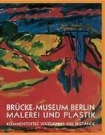 Brücke-Museum Berlin, Malerei und Plastik: kommentiertes Verzeichnis der Bestände