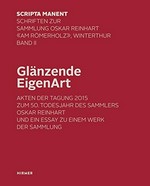 Glänzende EigenArt: Akten der Tagung 2015 zum 50. Todesjahr des Sammlers Oskar Reinhart und ein Essay zu einem Werk der Sammlung