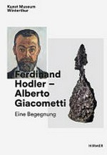 Ferdinand Hodler - Alberto Giacometti: eine Begegnung