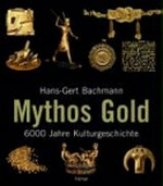 Mythos Gold: 6000 Jahre Kulturgeschichte