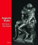 Auguste Rodin: Der Kuss - die Paare [dieser Katalogerscheint anlässlich der Ausstellung: "Auguste Rodin: Der Kuss - die Paare", Kunsthalle der Hypo-Kulturstiftung, München: 23. September 2006 - 7. Januar 2007, Museum Folkwang, Essen: 26. Januar - 9. April 2007]