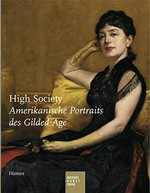 High Society: amerikanische Portaits des Gilded Age : eine Ausstellung des Bucerius Kunst Forums, 7. Juni bis 31. August 2008